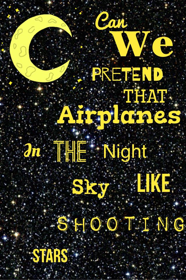 🎤Can we pretend that airplanes in the night sky like shooting stars🎤