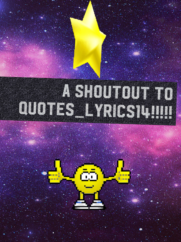 A shoutout to quotes_lyrics14!!!!!