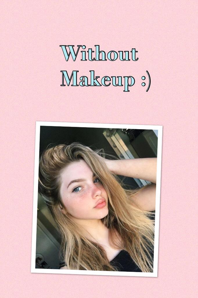 Without Makeup :)