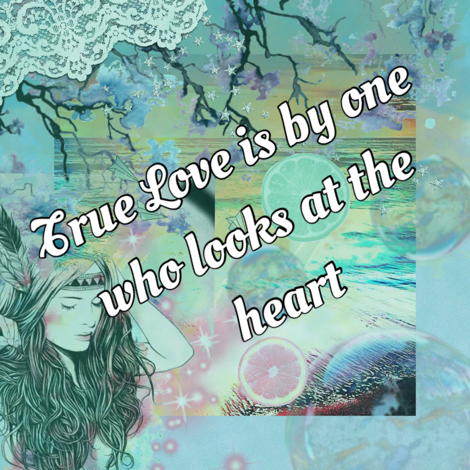 True Love is by one who looks at the heart
