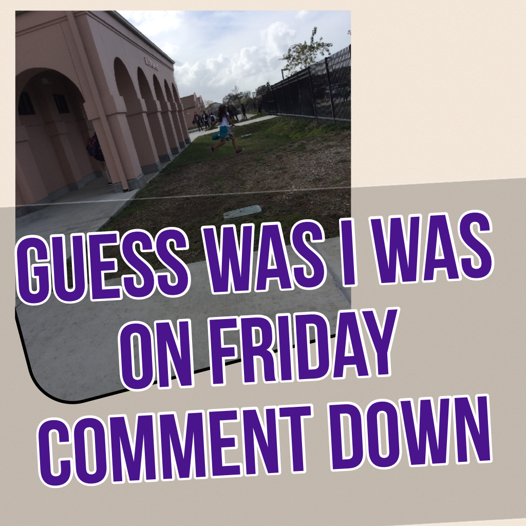 Guess was I was on Friday comment down