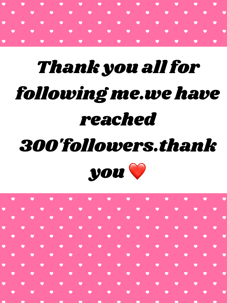 Thank you all for following me.we have reached 300'followers.thank you ❤️ 