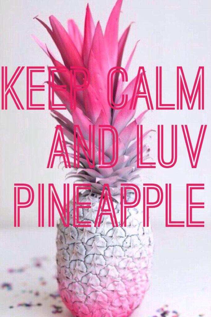 Keep calm and luv pineapple 
