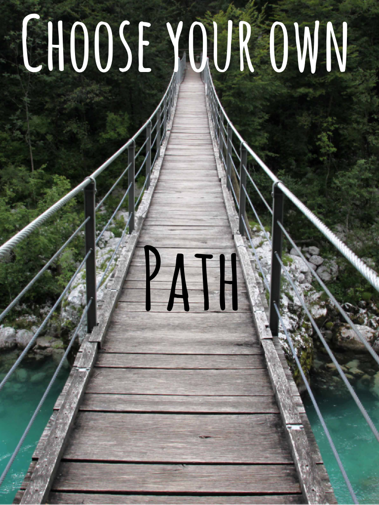 Choose your own Path