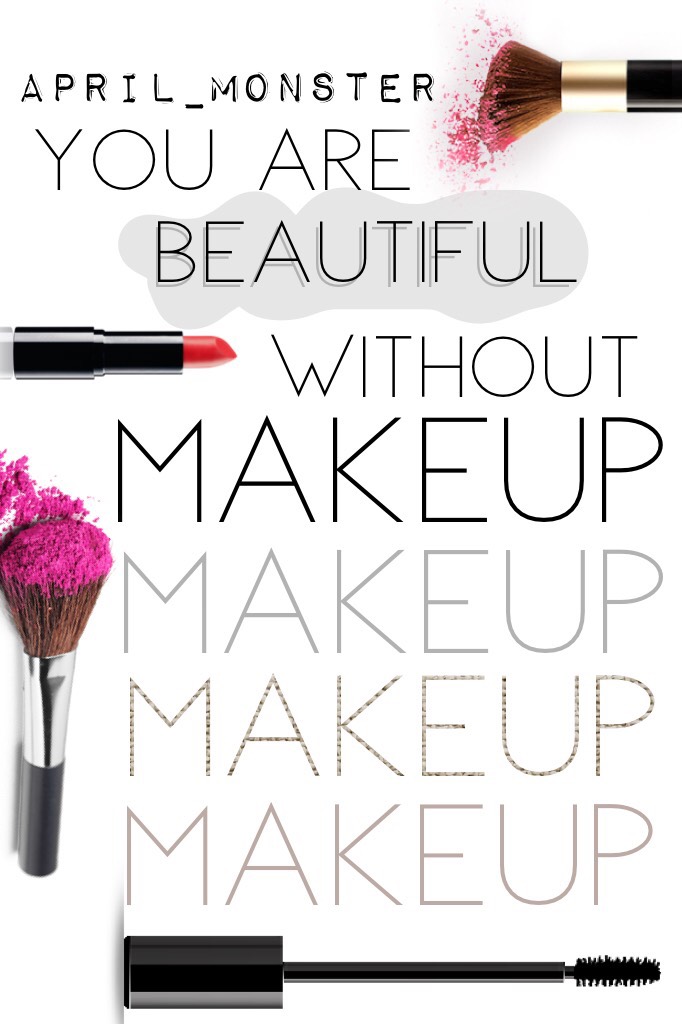 Tap important
You are all beautiful inside and out! We don't need makeup to show ourselves that! If you wear makeup to school or work don't! Just for a day and let the real you shine! Happy inspirational Monday!