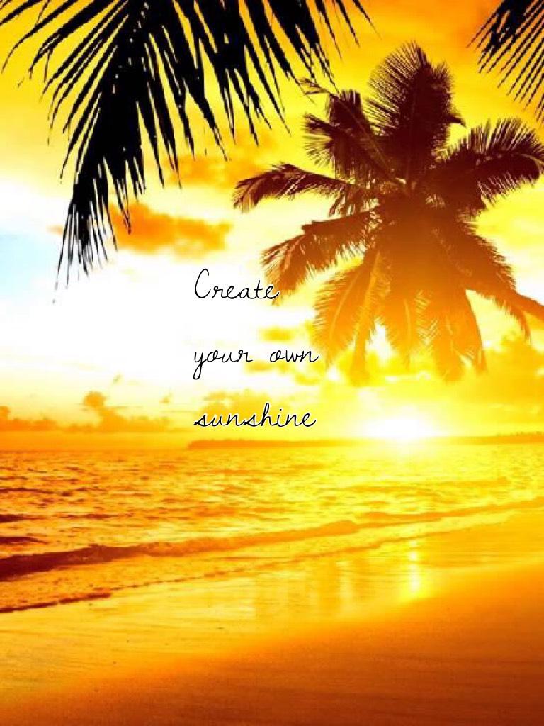 Create your own sunshine 