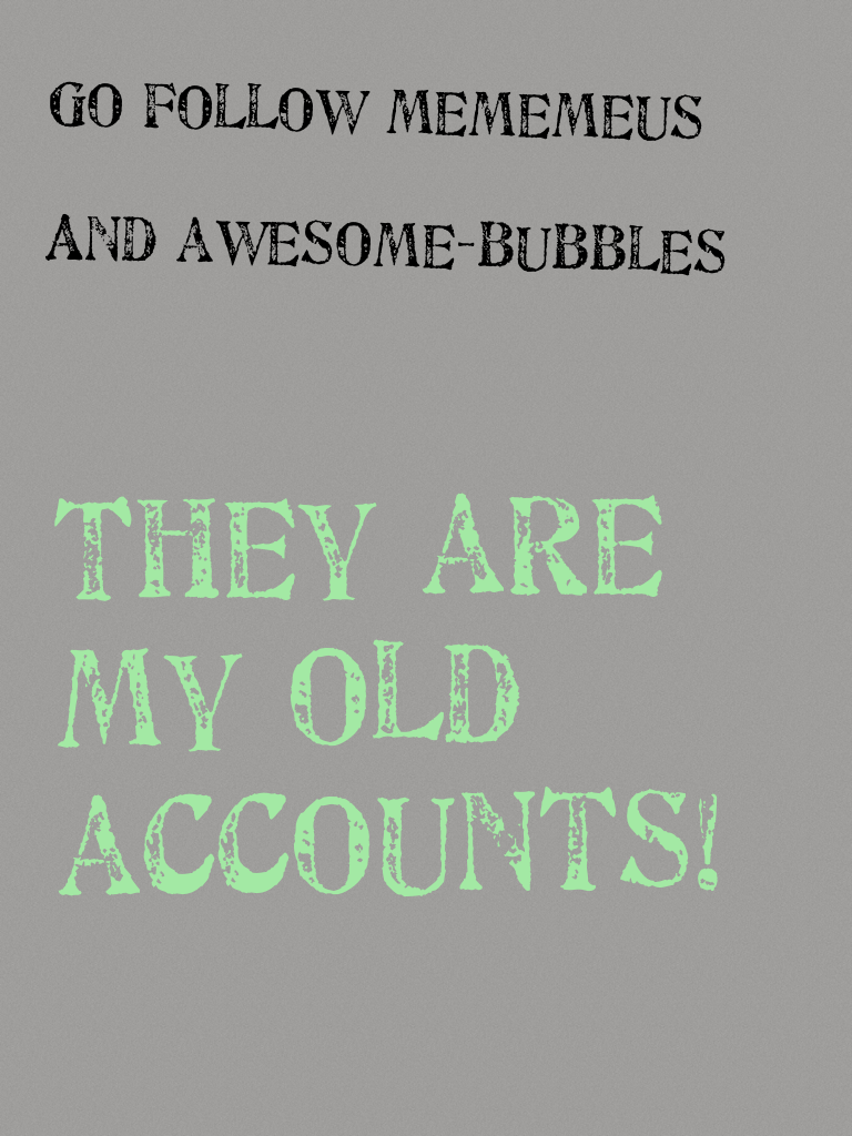They are my old accounts!
