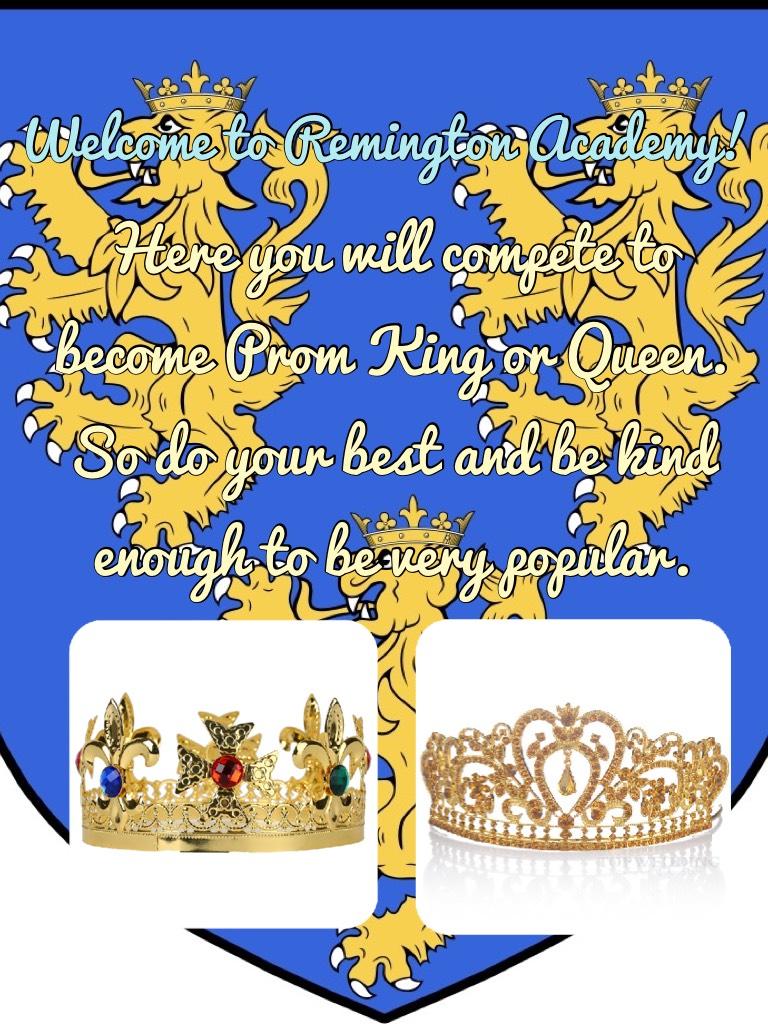 Remington Academy! Here you will compete to become Prom King or Queen. So do your best and be kind enough to be very popular.