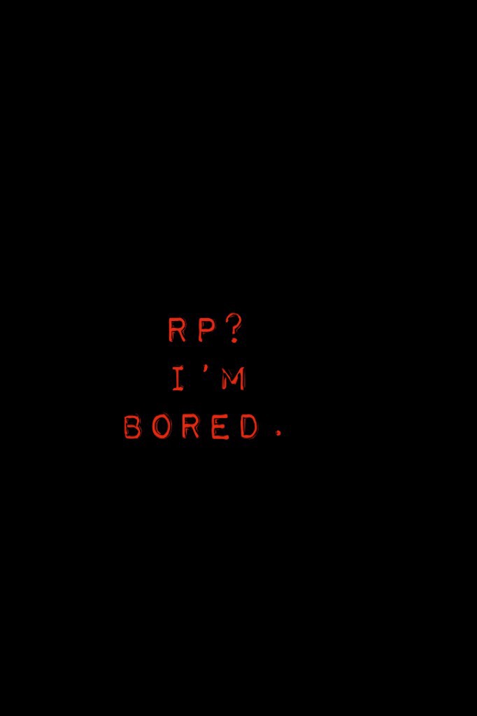 Rp? I’m bored.