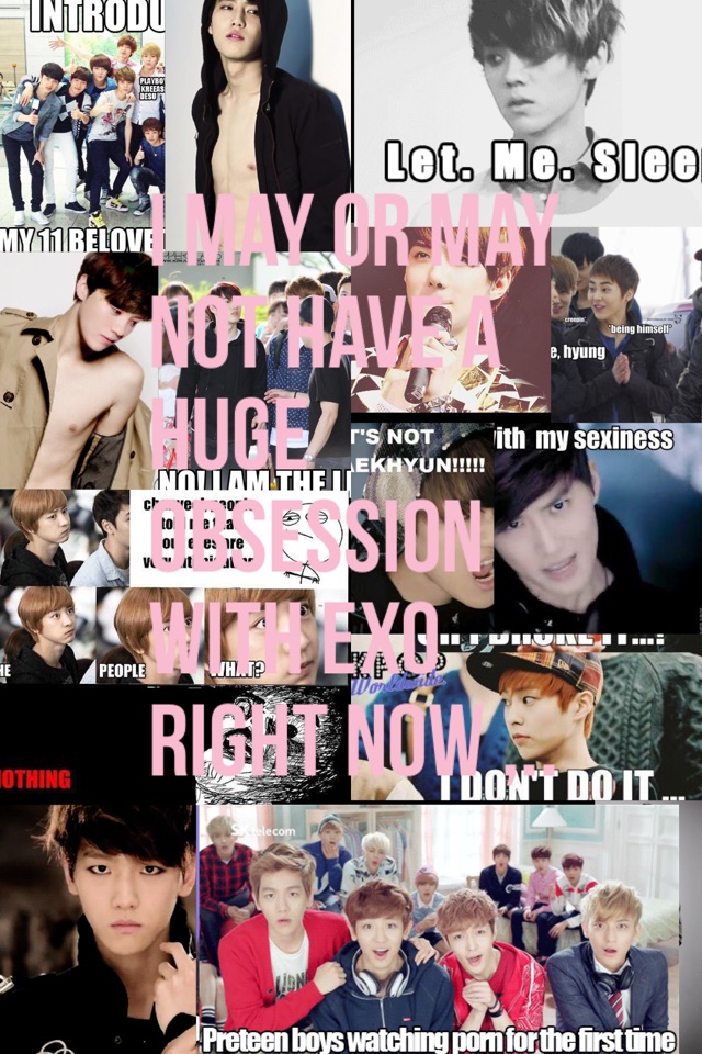I may or may not have a huge obsession with EXO right now ,..