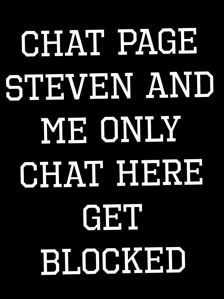 Chat page Steven and me only chat here get blocked 