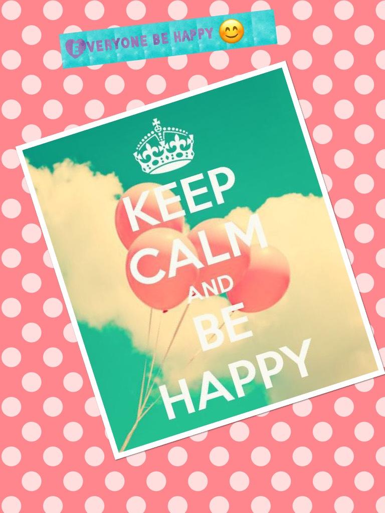 Everyone be happy 😊 