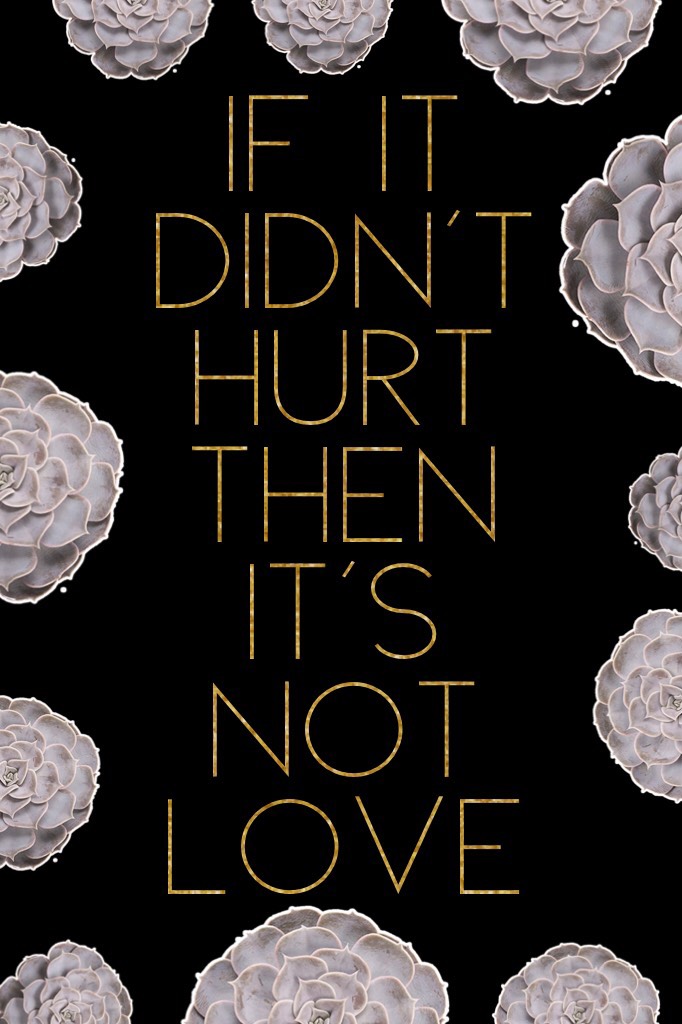 🙏click😻
If it didn't hurt then it's not love 