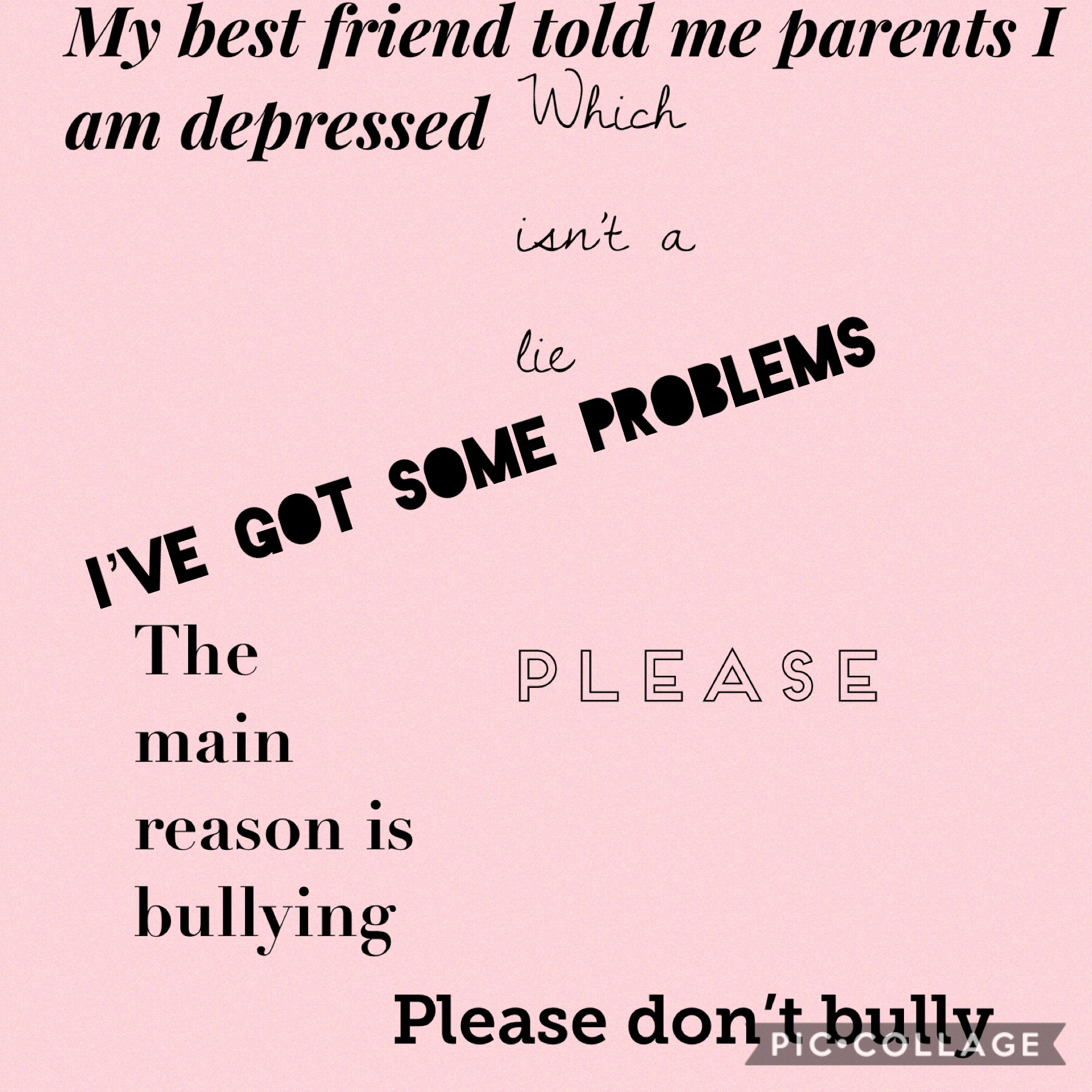 I cry a lot and at school I hide behind a fake smile. Please do not bully people.