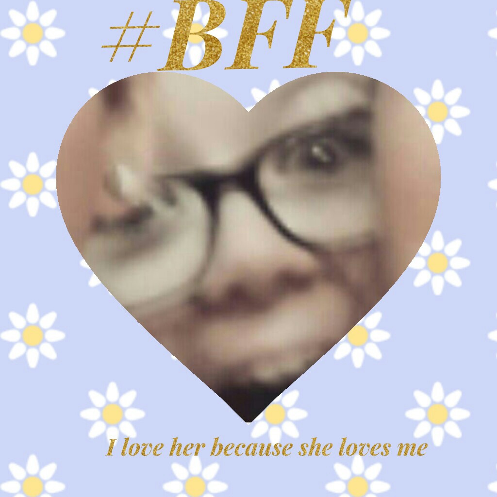 😘TAP😘
#BFFCONTEST
I LOVE HER
BECAUSE,....
SHE LOVES 
ME..... ❤❤❤