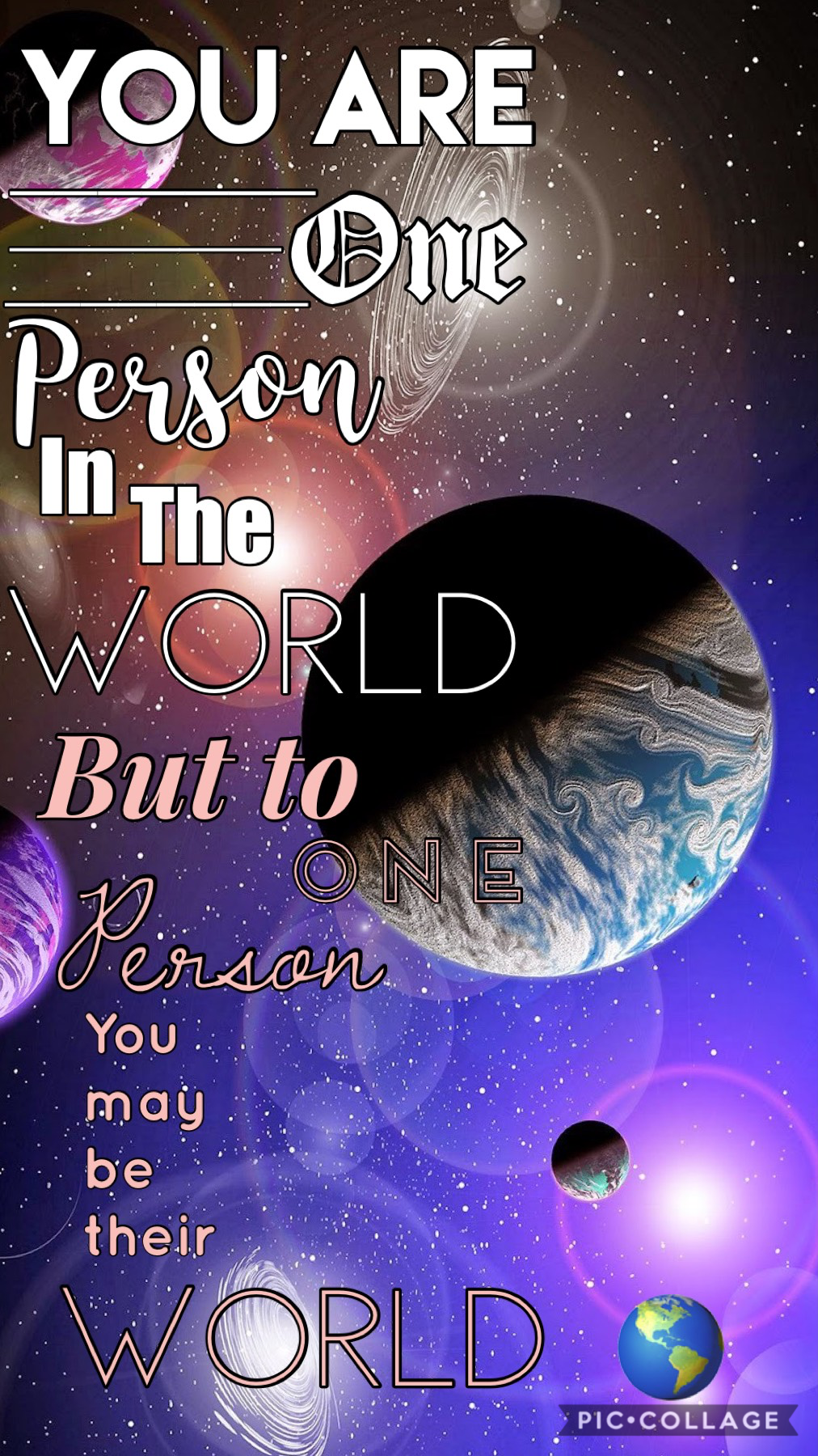 U r one person in the world but to one person u may be their world