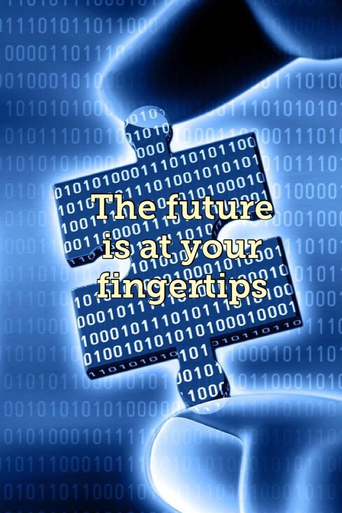 The future is at your fingertips 