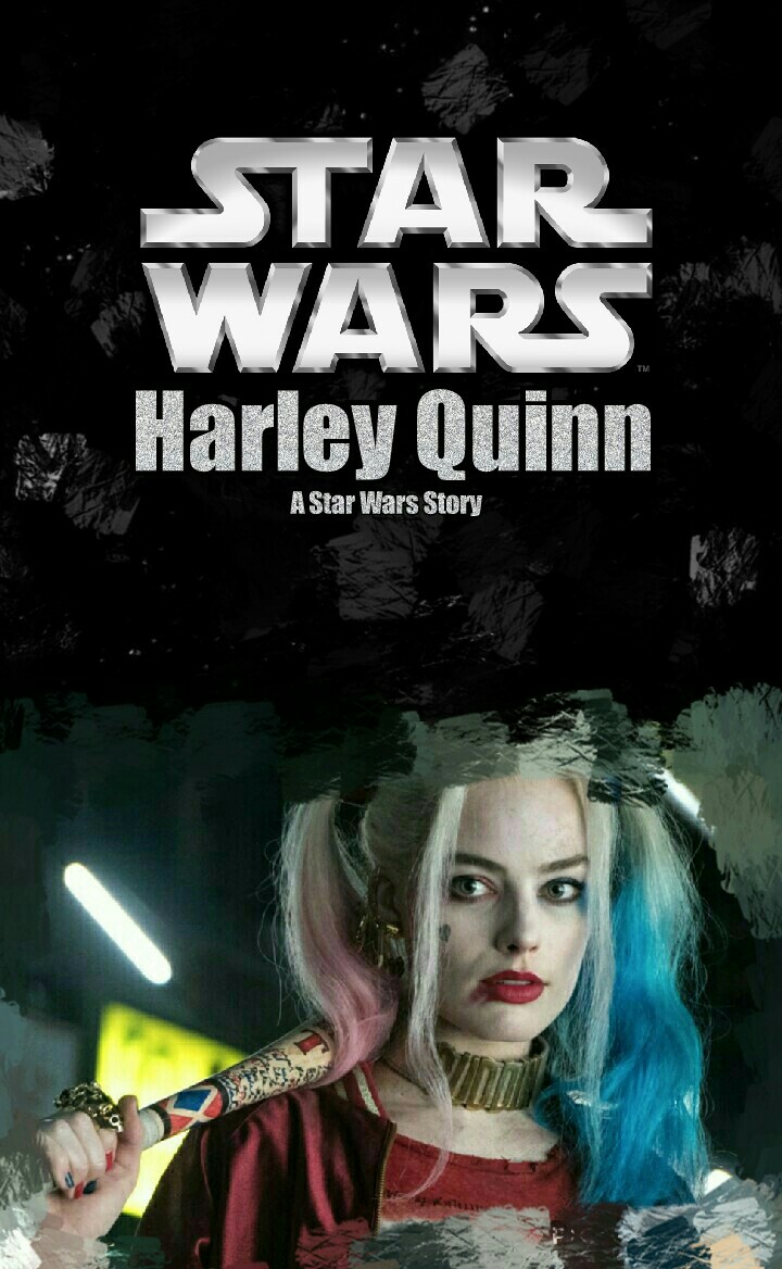 A Star Wars Story 
YEEEEEEEEAAAAAAAAAAAH!!!!!!!!!!!! HARLEY QUINN IN STAR WARS!