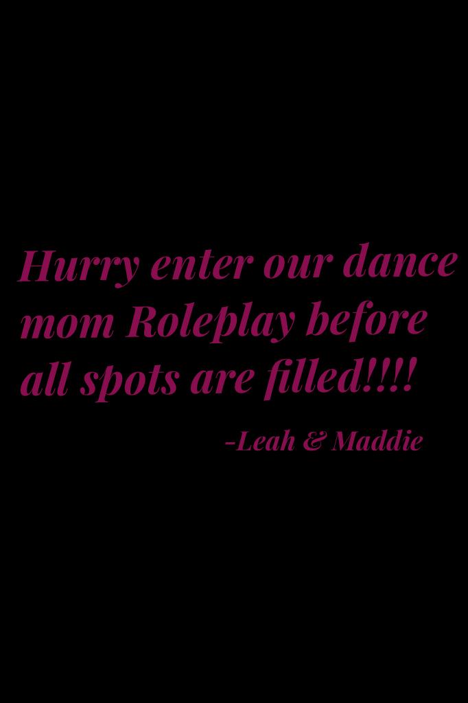 Hurry enter our dance mom Roleplay before all spots are filled!!!!