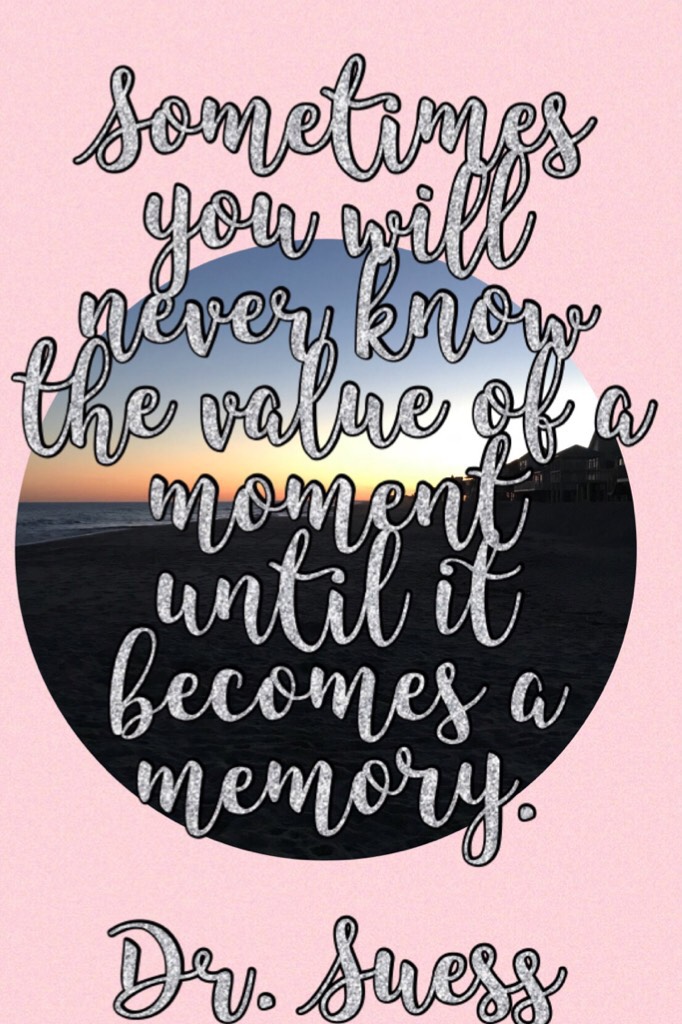 Memories are special. They are a time that we will remember forever. Enjoy the time you have, so that you can make a memory!