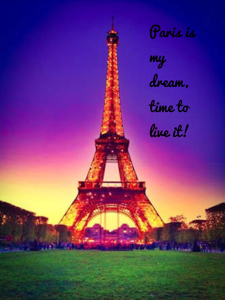 Paris is my dream, time to live it!