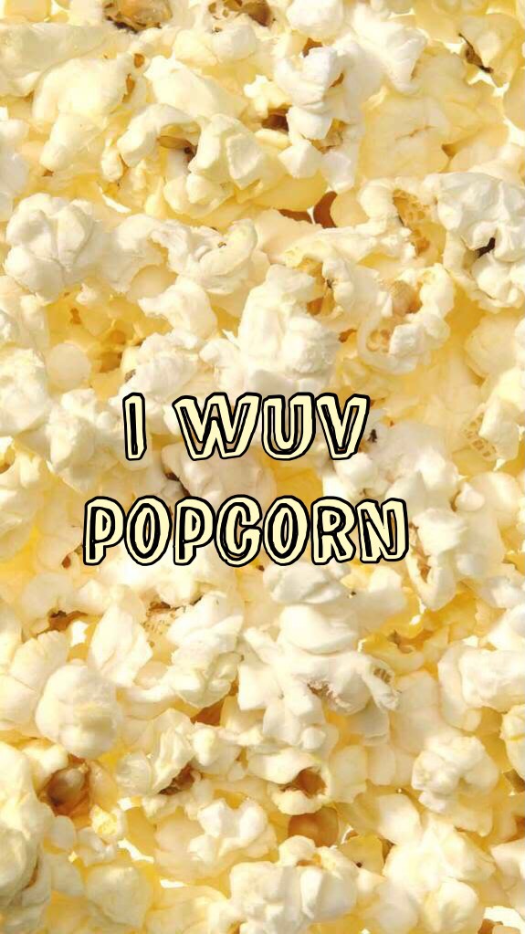 I wuv popcorn