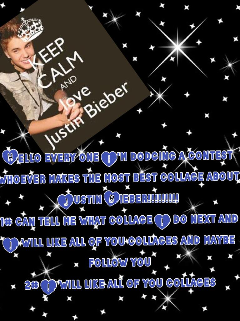 Hello every one I'm dodging a contest whoever makes the most best collage about Justin Bieber!!!!!!!!!
1# can tell me what collage I do next and I will like all of you collages and maybe follow you
2# I will like all of you collages