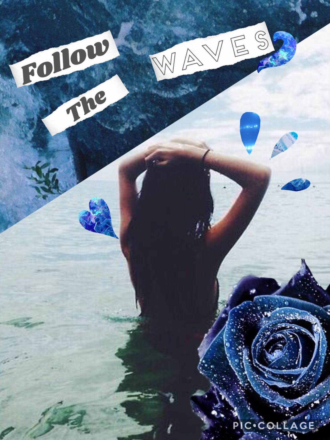 Follow the waves💙