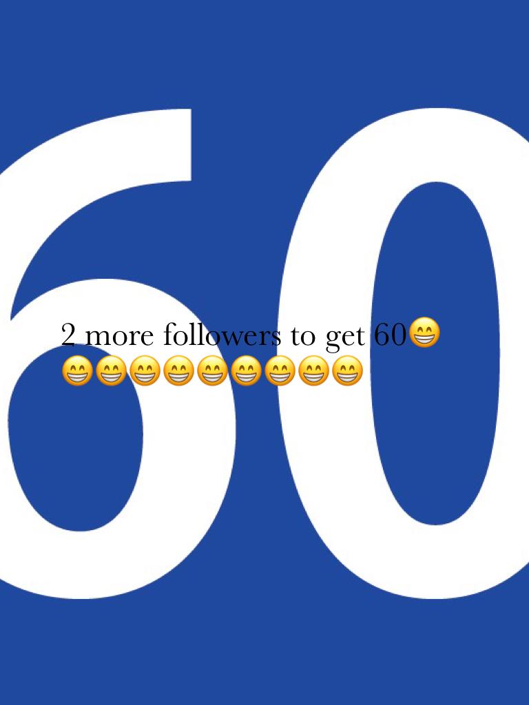2 more followers to get 60😁😁😁😁😁😁😁😁😁😁