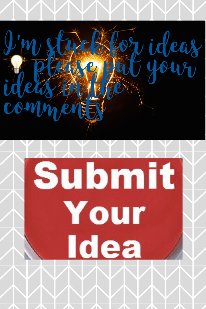 I'm stuck for ideas 💡 please put your ideas in the comments 