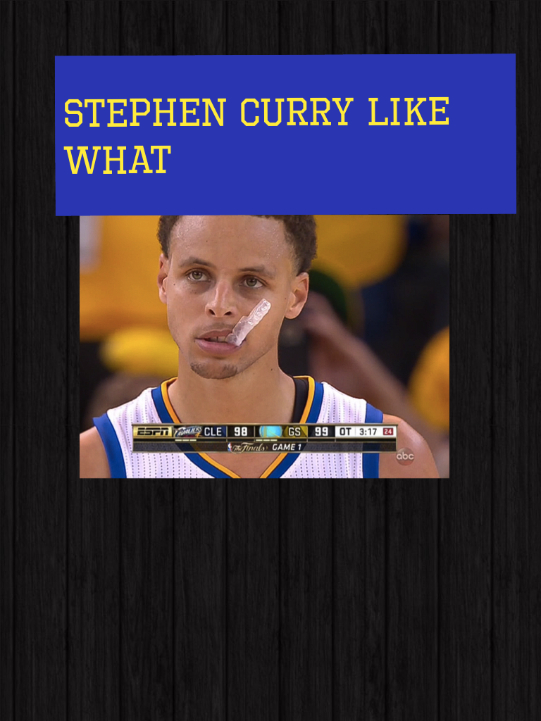 Stephen Curry like what 