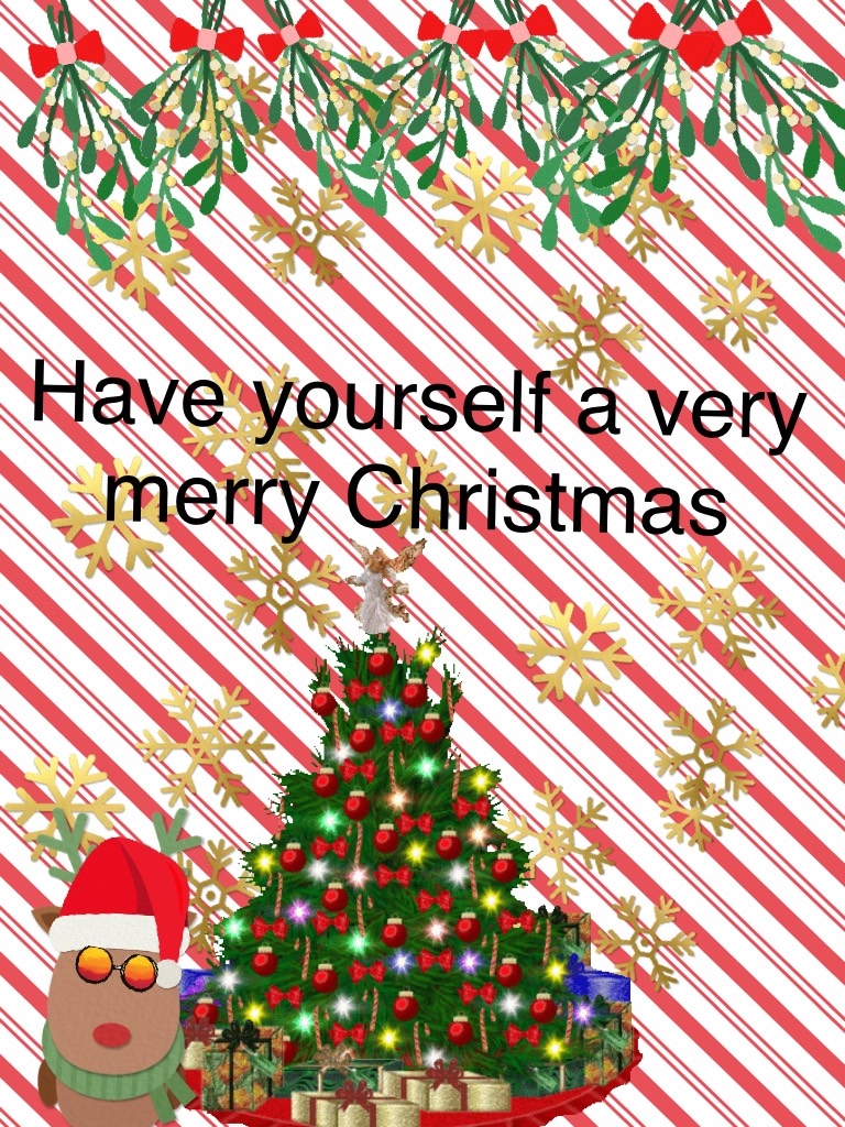 Have yourself a very merry Christmas 
