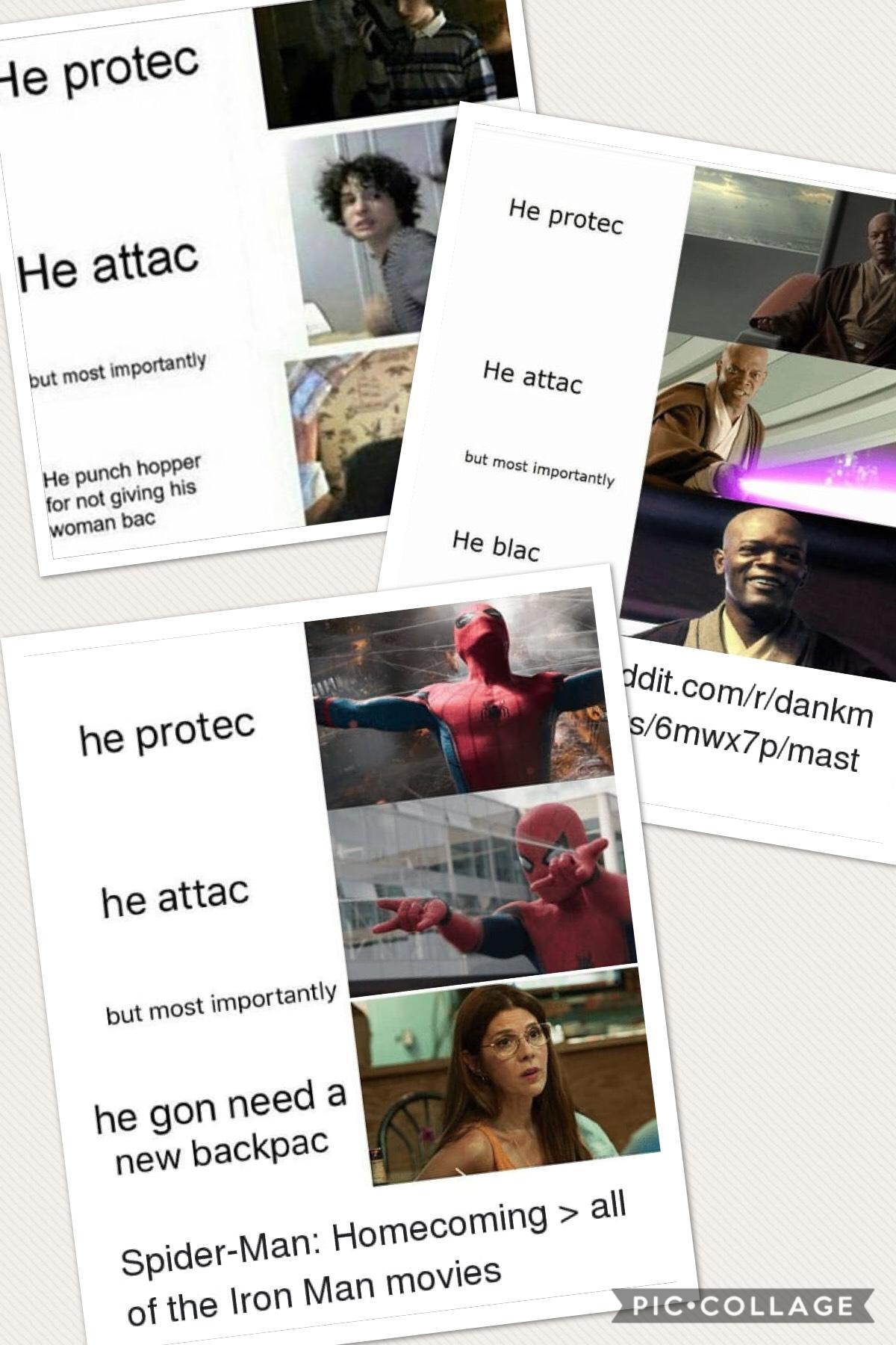 He protec. 
He attac
But most importantly he...