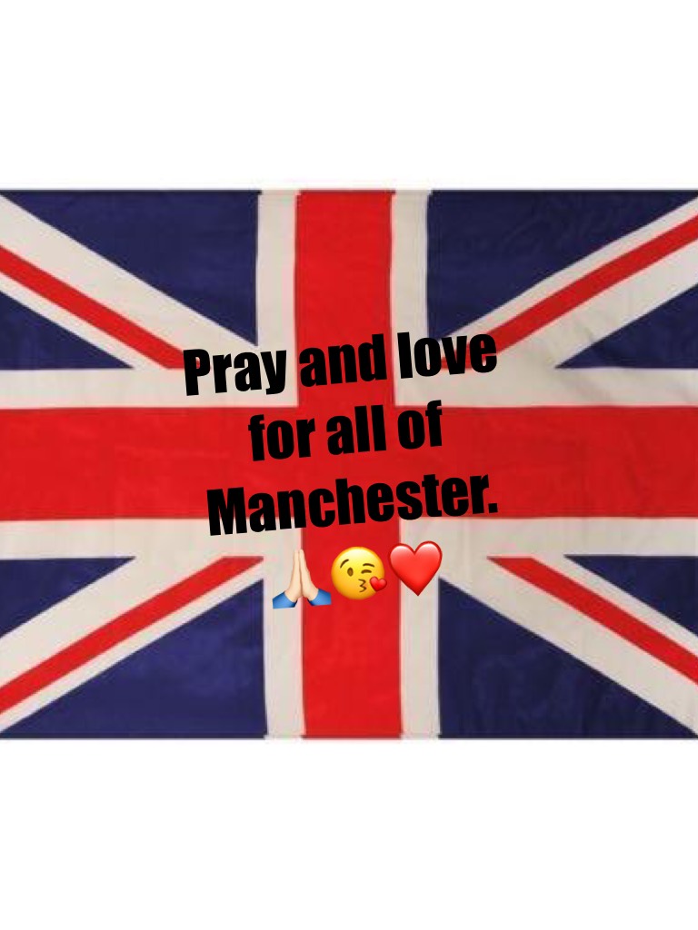 Pray and love for all of Manchester.🙏🏻😘❤️