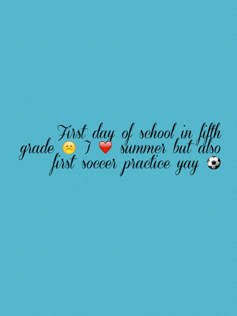 First day of school in fifth grade ☹️ I ❤️ summer but also first soccer practice yay ⚽️