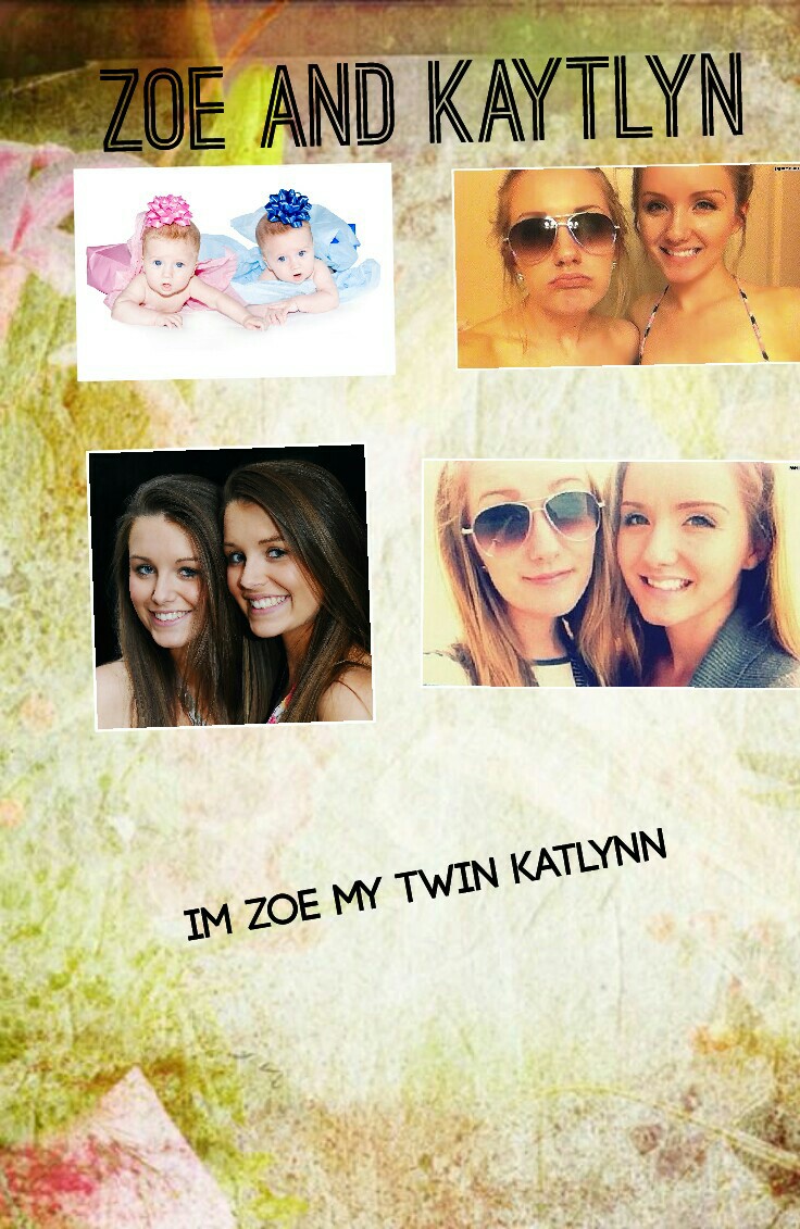 Im Zoe my twin Katlynn 