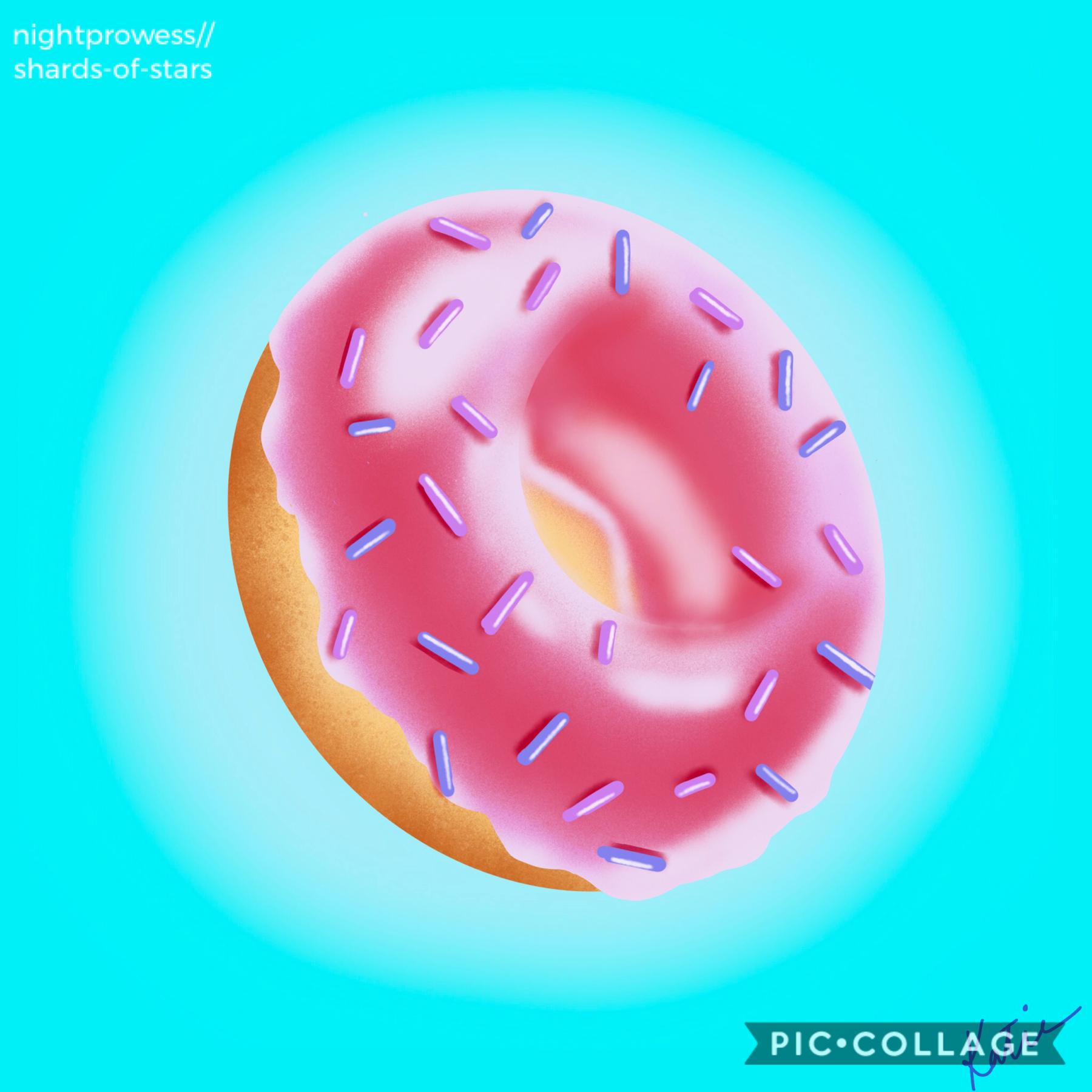 Yes, I still need to do school, but instead I drew a doughnut...