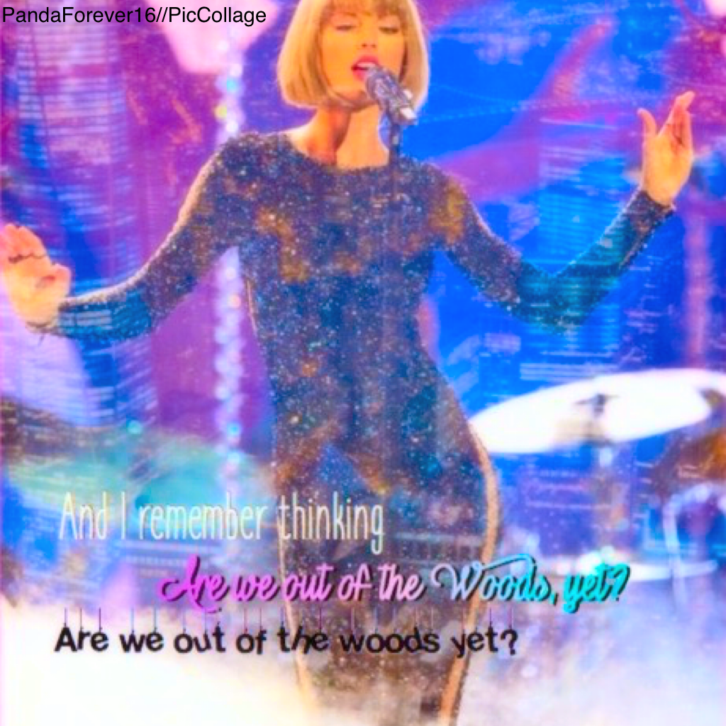 Out of the Woods by: Taylor Swift