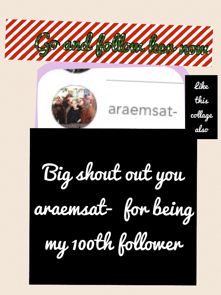 Big shot out you araemsat-  for being my 100th follower 