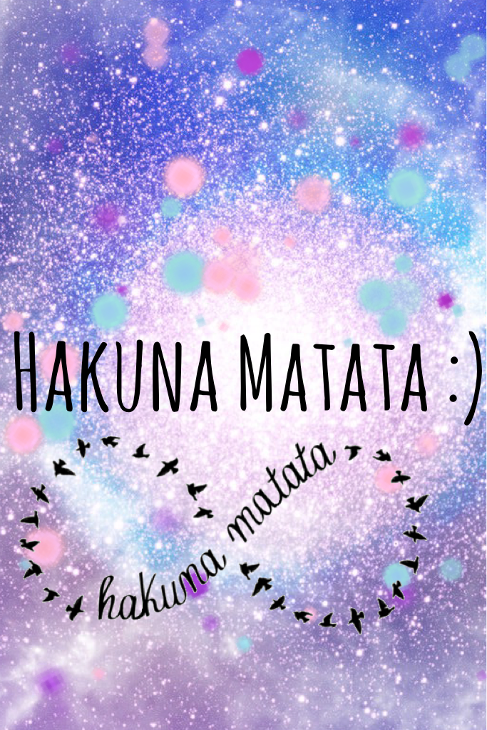 ∞ Hakuna Matata guys :)∞