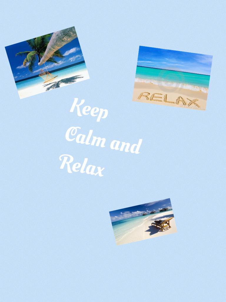 Keep
Calm and
Relax