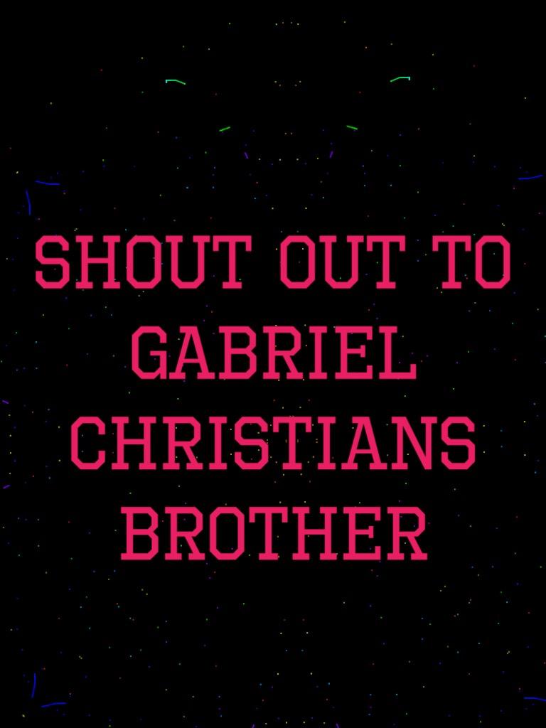 Shout out to Gabriel