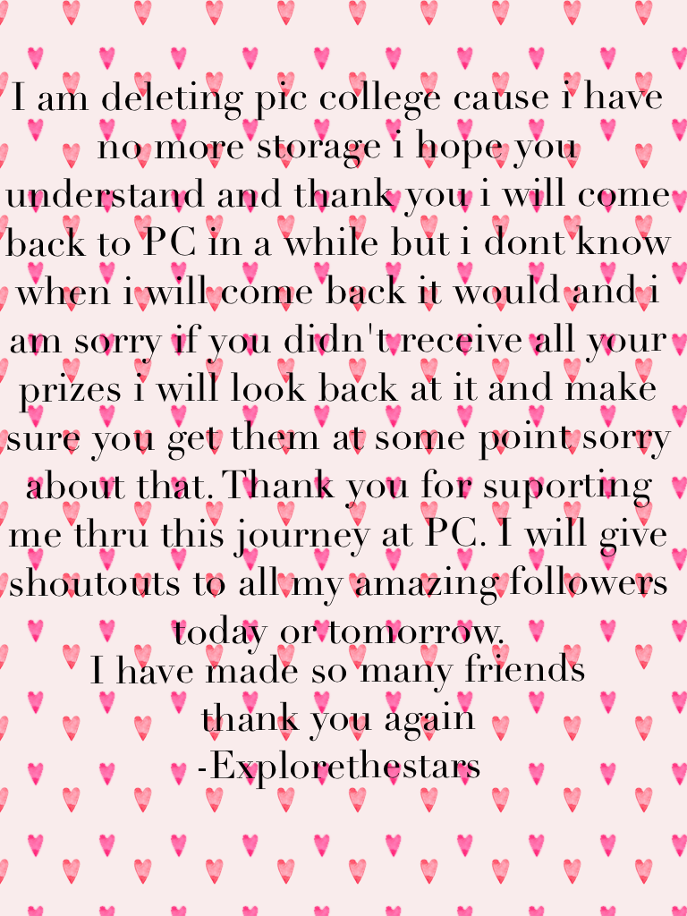 I am deleting pic college cause i have no more storage i hope you understand and thank you i will come back to PC in a while but i dont know when i will come back it would and i am sorry if you didn't receive all your prizes i will look back at it and mak