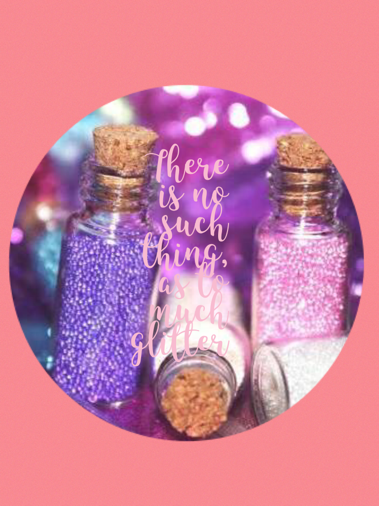 There is no such thing, as to much glitter xx