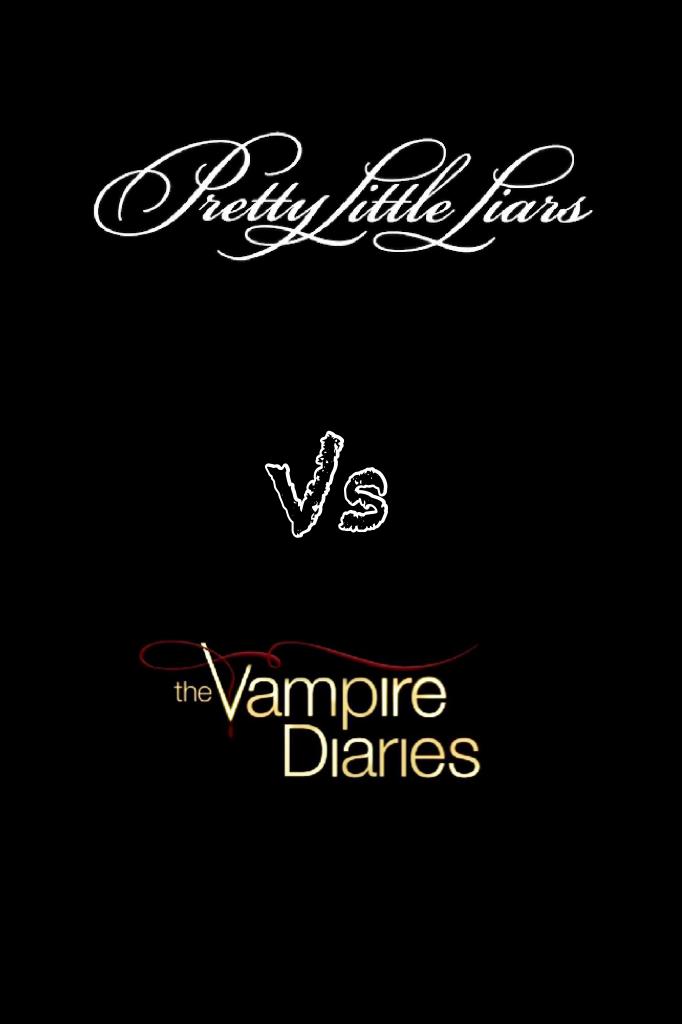 Pretty little liars vs Vampire diaries 