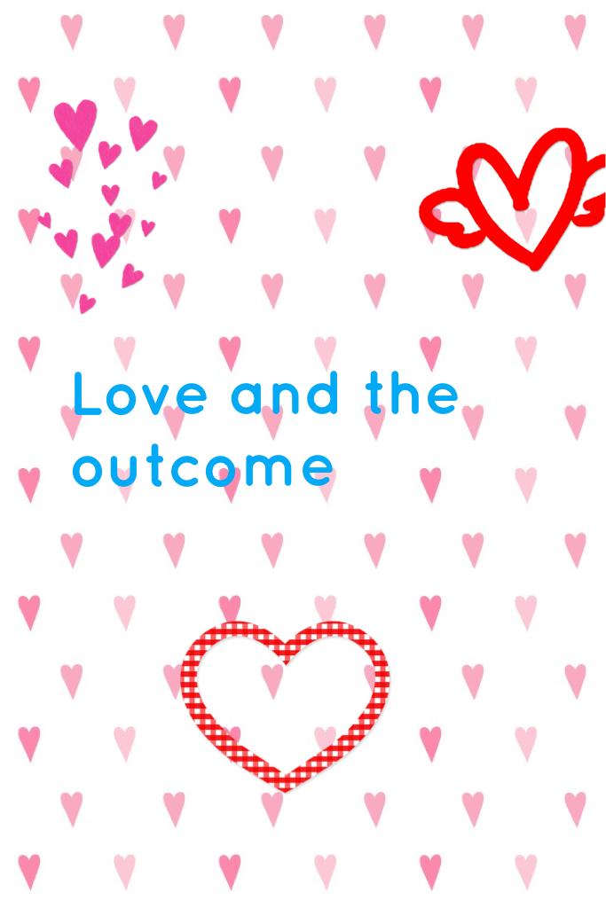 Love and the outcome
