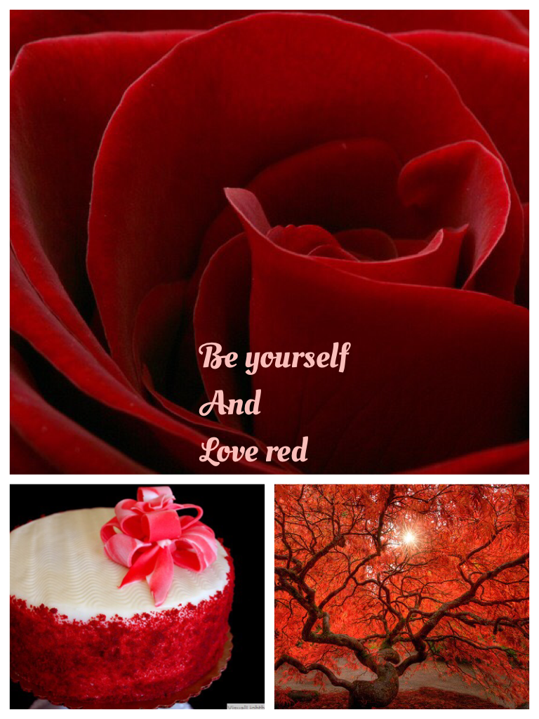 Be yourself
And
Love red