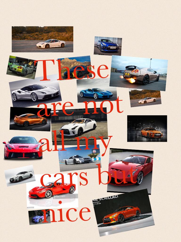 These are not all my cars but nice