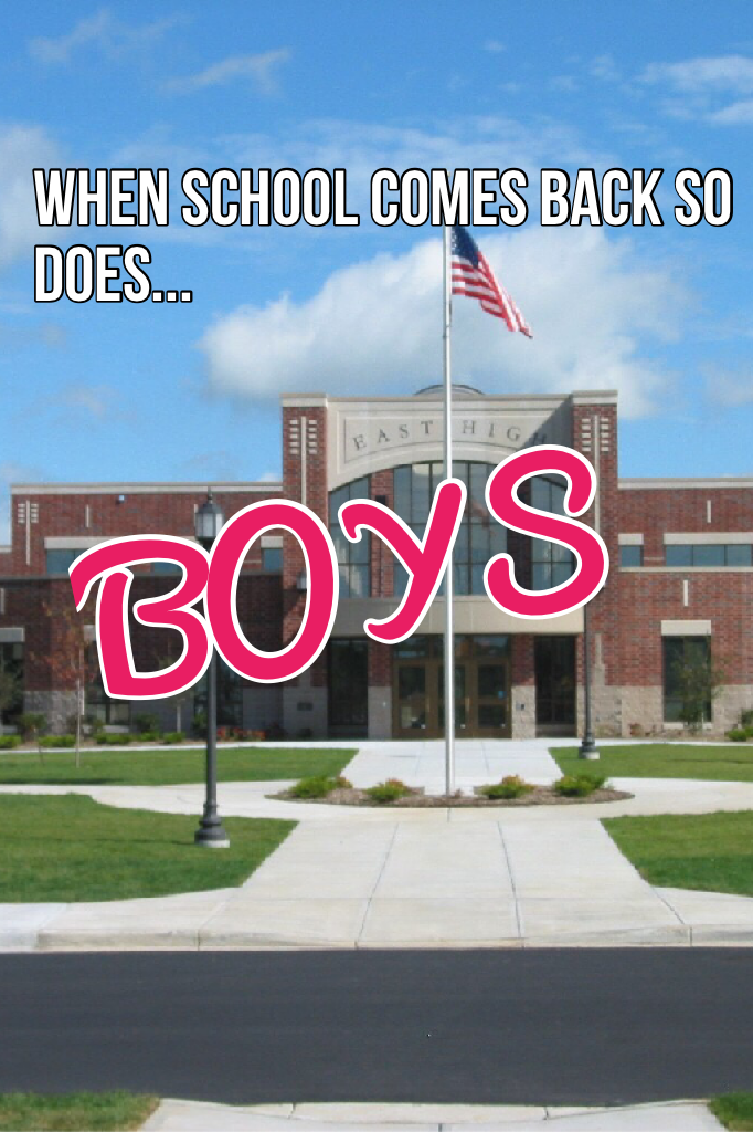 Why be sad of school there are BOYS
