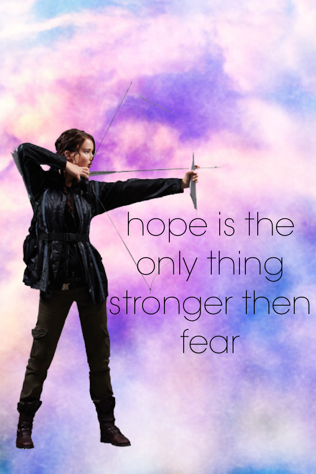 hope is the only thing stronger then fear
 